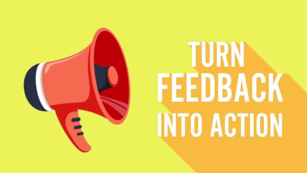 Transforming Feedback into Action